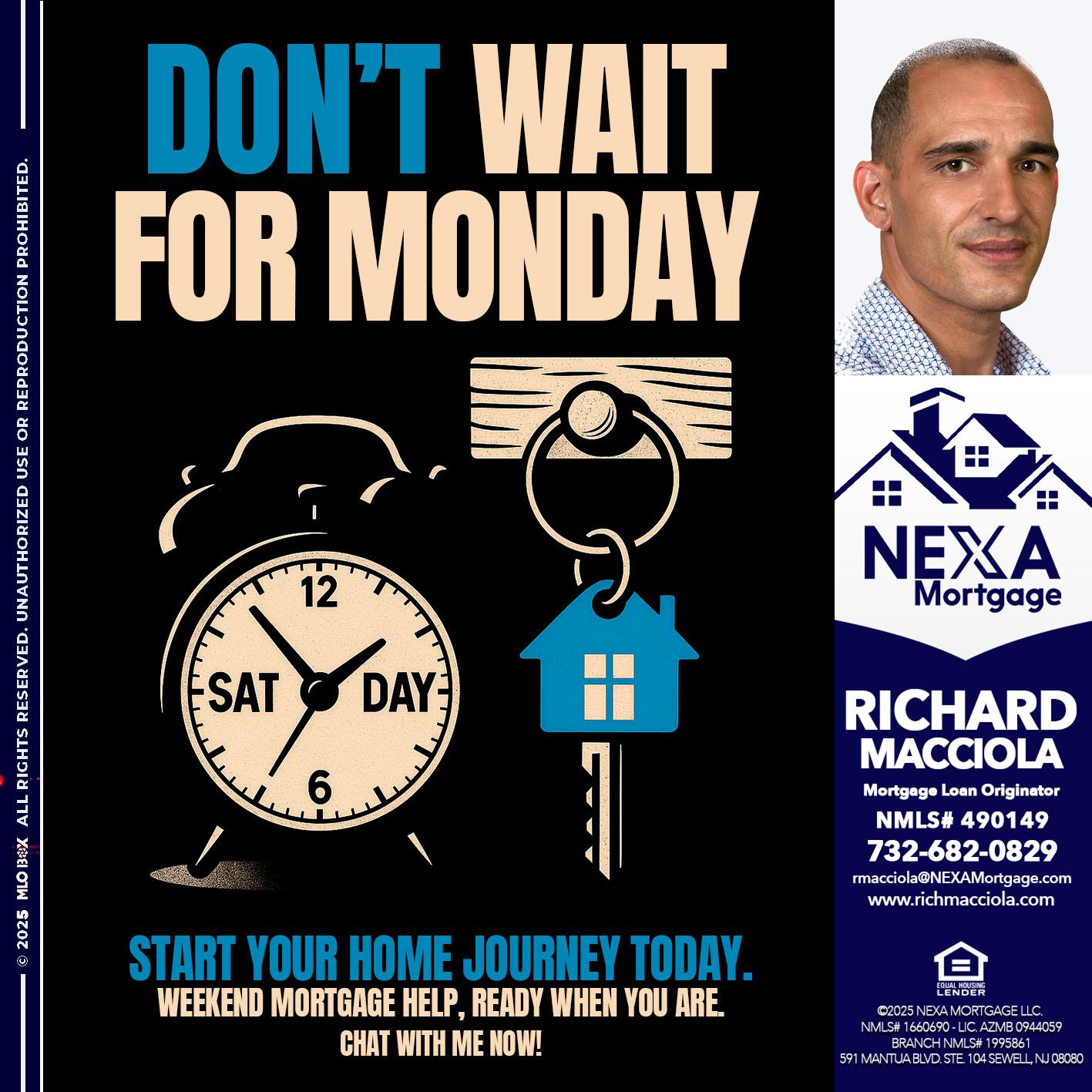 DONT WAIT FOR MONDAY - Richard Macciola -Mortgage Loan Originator